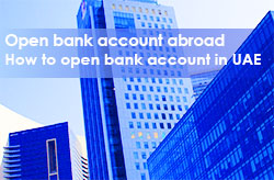 Open bank account abroad. How to open bank account in UAE.